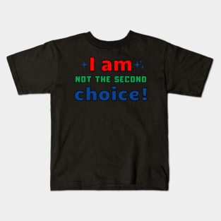 I am not the second choice Kids T-Shirt